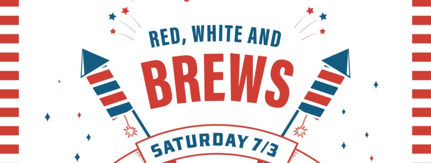 Red, White & Brews - Saturday July 3, 2021