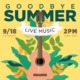 Goodbye Summer Flyer - Live Music - Saturday, September 18 from 2:00 pm - 8:00 pm