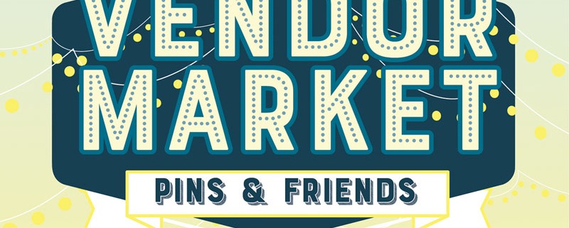 Pins & Friends Vendor Market