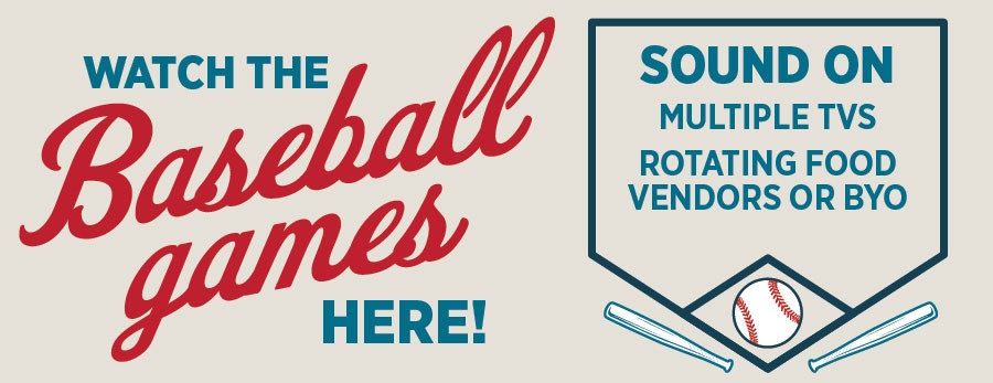Watch the Baseball Games here! Sound on, Multiple TVs, Rotating Food Vendors or byo
