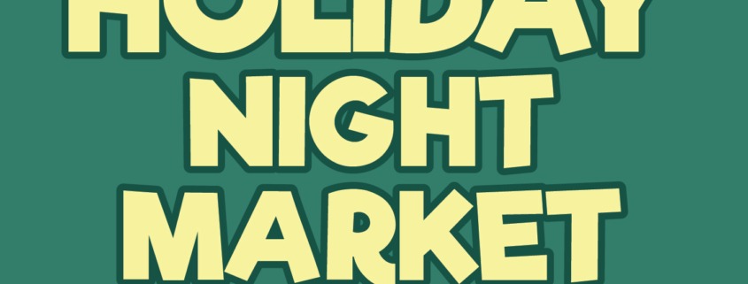 Holiday Night Market: Saturday, December 10