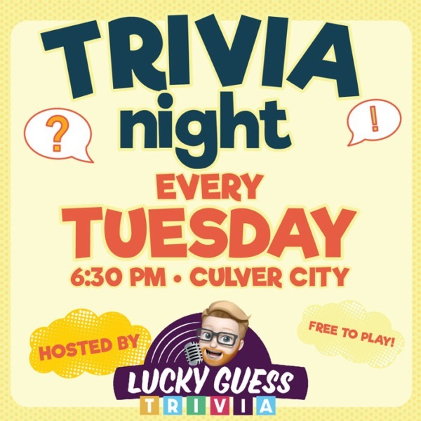 Trivia Night, Every Tuesday, 6:30pm in Culver City. Hosted by Lucky Guess Trivia