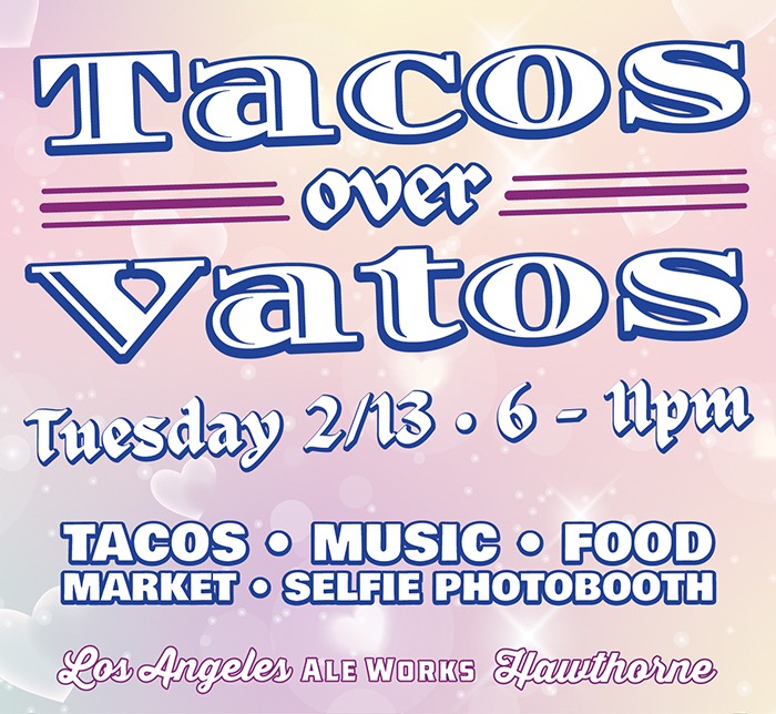 Tacos Over Vatos; Tuesday 2/13